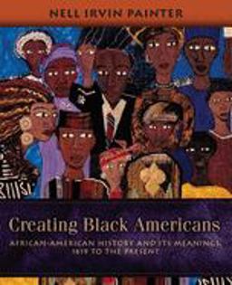 Creating Black Americans African-American History and Its Meanings, 1619 to the Present  9780195137569 Front Cover