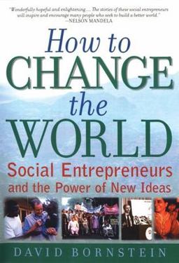 How to Change the World Social Entrepreneurs and the Power of New Ideas  9780195138054 Front Cover