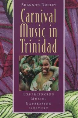 Carnival Music in Trinidad Experiencing Music, Expressing Culture  9780195138337 Front Cover