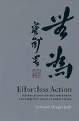 Effortless Action Wu-Wei As Conceptual Metaphor and Spiritual Ideal in Early China  9780195138993 Front Cover