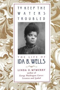 To Keep the Waters Troubled The Life of Ida B. Wells  9780195139273 Front Cover