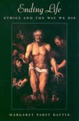 Ending Life Ethics and the Way We Die  9780195140279 Front Cover