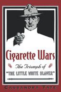 Cigarette Wars The Triumph of "the Little White Slaver"  9780195140613 Front Cover