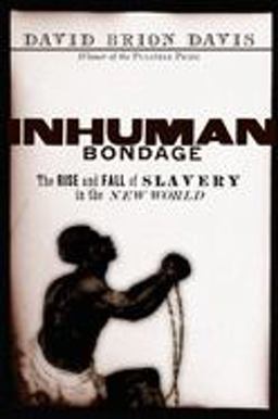 Inhuman Bondage The Rise and Fall of Slavery in the New World  9780195140736 Front Cover