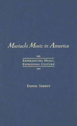 Mariachi Music in America Experiencing Music, Expressing Culture  9780195141467 Front Cover