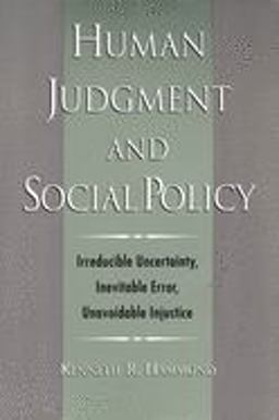 Human Judgment and Social Policy Irreducible Uncertainty, Inevitable Error, Unavoidable Injustice  9780195143270 Front Cover