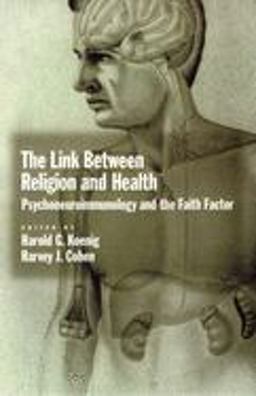 Link Between Religion and Health Psychoneuroimmunology and the Faith Factor  9780195143607 Front Cover