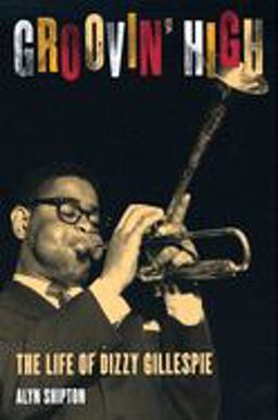 Groovin' High The Life of Dizzy Gillespie 2nd 9780195144109 Front Cover