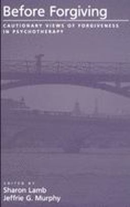 Before Forgiving Cautionary Views of Forgiveness in Psychotherapy  9780195145205 Front Cover