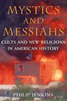 Mystics and Messiahs Cults and New Religions in American History  9780195145960 Front Cover