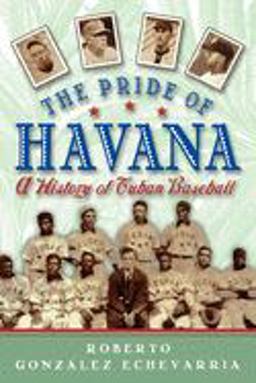 Pride of Havana A History of Cuban Baseball  9780195146059 Front Cover