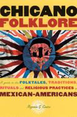 Chicano Folklore A Guide to the Folktales, Traditions, Rituals and Religious Practices of Mexican Americans  9780195146394 Front Cover