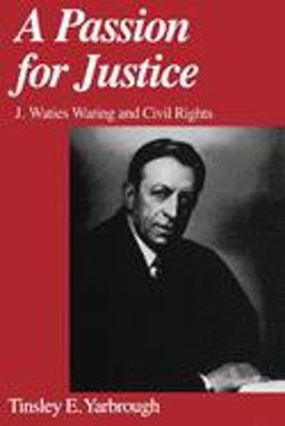 Passion for Justice J. Waties Waring and Civil Rights  9780195147155 Front Cover