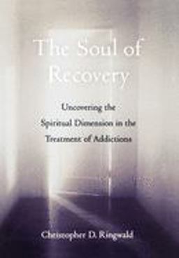 Soul of Recovery Uncovering the Spiritual Dimension in the Treatment of Addictions  9780195147681 Front Cover