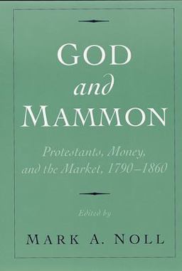 God and Mammon Protestants, Money, and the Market, 1790-1860  9780195148015 Front Cover