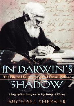 In Darwin's Shadow The Life and Science of Alfred Russel Wallace: a Biographical Study on the Psychology of History  9780195148305 Front Cover