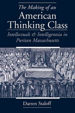 Making of an American Thinking Class Intellectuals and Intelligentsia in Puritan Massachusetts  9780195149821 Front Cover