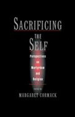 Sacrificing the Self Perspectives in Martyrdom and Religion  9780195150001 Front Cover