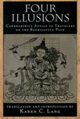 Four Illusions Candrakirti's Advice for Travelers on the Bodhisattva Path  9780195151138 Front Cover
