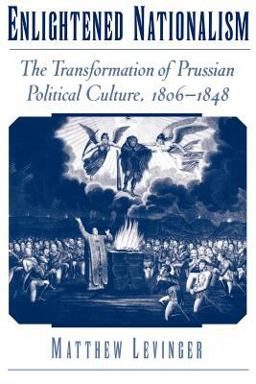 Enlightened Nationalism The Transformation of Prussian Political Culture, 1806-1848  9780195151862 Front Cover