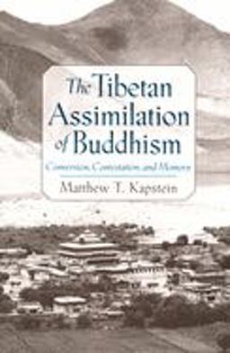 Tibetan Assimilation of Buddhism Conversion, Contestation, and Memory  9780195152272 Front Cover