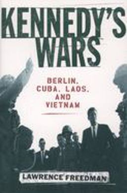 Kennedy's Wars Berlin, Cuba, Laos, and Vietnam  9780195152432 Front Cover