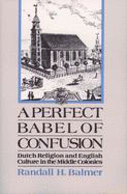 Perfect Babel of Confusion Dutch Religion and English Culture in the Middle Colonies  9780195152654 Front Cover