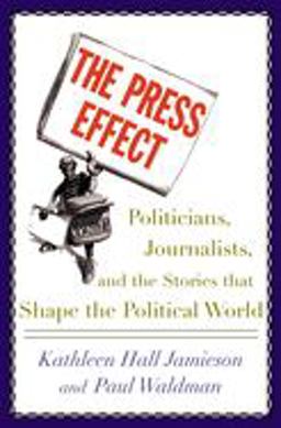 Press Effect Politicians, Journalists, and the Stories That Shape the Political World  9780195152777 Front Cover
