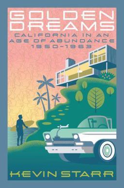 Golden Dreams California in an Age of Abundance, 1950-1963  9780195153774 Front Cover