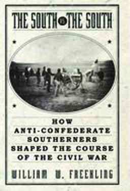 South vs. the South How Anti-Confederate Southerners Shaped the Course of the Civil War  9780195156294 Front Cover
