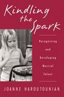 Kindling the Spark Recognizing and Developing Musical Talent  9780195156386 Front Cover
