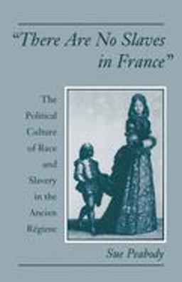 "There Are No Slaves in France" The Political Culture of Race and Slavery in the Ancien Rï¿½gime  9780195158663 Front Cover