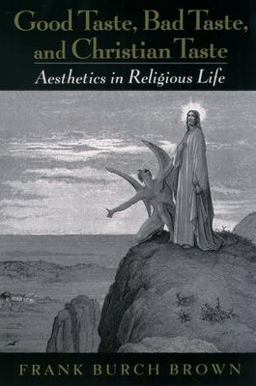 Good Taste, Bad Taste, and Christian Taste Aesthetics in Religious Life  9780195158724 Front Cover