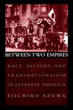 Between Two Empires Race, History, and Transnationalism in Japanese America  9780195159417 Front Cover