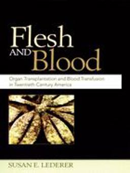 Flesh and Blood Organ Transplantation and Blood Transfusion in 20th Century America  9780195161502 Front Cover