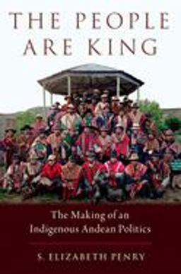 People Are King The Making of an Indigenous Andean Politics  9780195161618 Front Cover