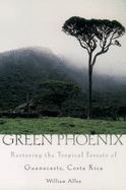 Green Phoenix Restoring the Tropical Forests of Guanacaste, Costa Rica  9780195161779 Front Cover