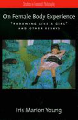 On Female Body Experience "Throwing Like a Girl" and Other Essays  9780195161939 Front Cover