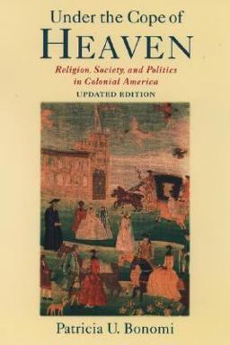 Under the Cope of Heaven Religion, Society, and Politics in Colonial America 2nd 9780195162189 Front Cover