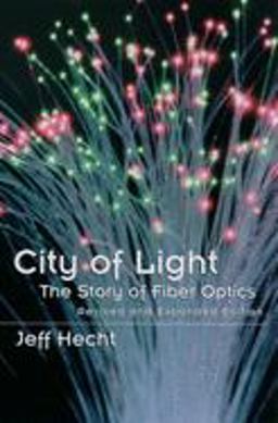 City of Light The Story of Fiber Optics 2nd 9780195162554 Front Cover