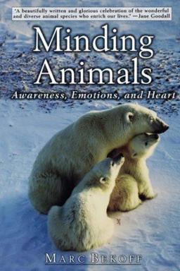 Minding Animals Awareness, Emotions, and Heart  9780195163377 Front Cover
