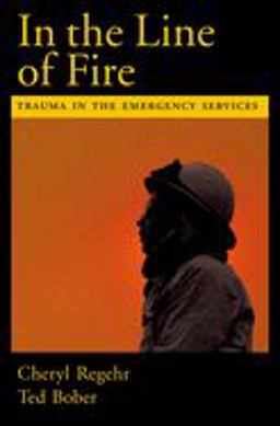 In the Line of Fire Trauma in the Emergency Services  9780195165029 Front Cover