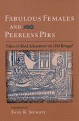Fabulous Females and Peerless Pirs Tales of Mad Adventure in Old Bengal  9780195165302 Front Cover