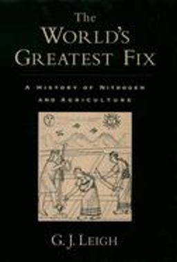 World's Greatest Fix A History of Nitrogen and Agriculture  9780195165821 Front Cover