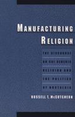 Manufacturing Religion The Discourse on Sui Generis Religion and the Politics of Nostalgia  9780195166637 Front Cover
