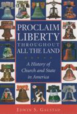 Proclaim Liberty Throughout All the Land A History of Church and State in America  9780195166873 Front Cover