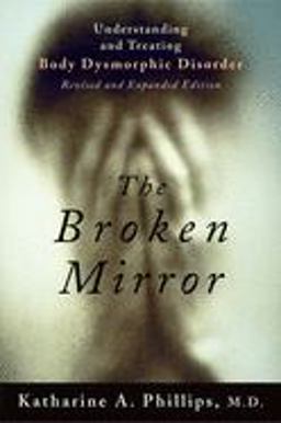 Broken Mirror Understanding and Treating Body Dysmorphic Disorder 2nd 9780195167191 Front Cover