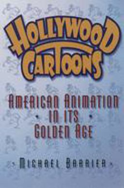 Hollywood Cartoons American Animation in Its Golden Age  9780195167290 Front Cover