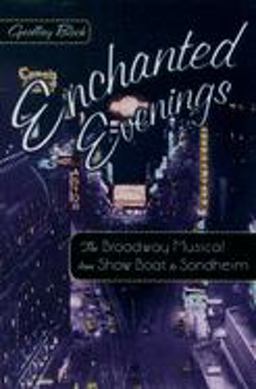 Enchanted Evenings The Broadway Musical from Show Boat to Sondheim  9780195167306 Front Cover