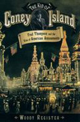 Kid of Coney Island Fred Thompson and the Rise of American Amusements  9780195167320 Front Cover
